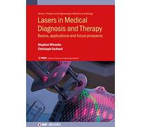 Lasers in Medical Diagnosis and Therapy: Basics, applications and future prospects (IOP Expanding Physics)