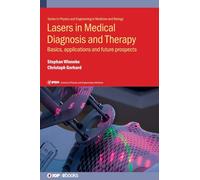 Lasers in Medical Diagnosis and Therapy: Basics, applications and future prospects (IOP Expanding Physics)