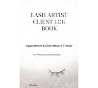 LASH ARTIST CLIENT LOG BOOK: Appointment & Client Record Tracker