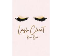 Lash Client Record Book: Appointment & Tracking Log: Professional Eyelash Extension Client Record Book | Appointment Tracker, Consultation Forms, Lash Mapping, Client History & Technician Notes.