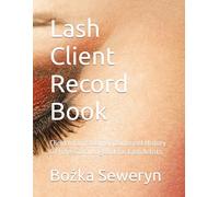 Lash Client Record Book: Client Information, Appointment History & Professional Logbook for Lash Artists