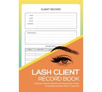 Lash Client Record Book: Customer Log and Organizer and Appointment Tracker for Eyelash Extensions Artist or Technician
