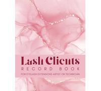 Lash Client Record Book for Eyelash Extensions Artist or Technician: Beauty Salon Customer Log Book | Business Organizer and Appointment Tracker with ... Extension Consultation Forms for Stylists
