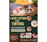 LASH LIFTING AND TINTING TECHNIQUES FOR BEGINNERS: a comprehensive guide to stunning, long-lasting lashes with expert tips, tools, and step-by-step instructions"