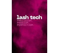 Lash Tech Precision Passion Perfection: Lash Artist Journal Notebook & Planner for Lash Technicians, Salon Owners | Client Notes, Lash Extensions Log, Gift for Beauty Bosses