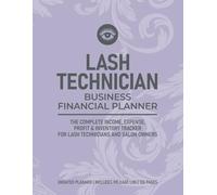 Lash Technician Business Financial Planner: The Complete Income, Expense, Profit & Inventory Tracker for Lash Technicians and Salon Owners: Daily ... Book and Supply Log for Beauty Professionals
