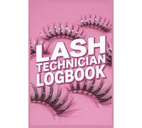 Lash Technician Client Logbook: Track Lash Appointments, Session Types, Start & End Times, Pricing, and Client Notes - Perfect for Lash Artists and Beauty Bosses