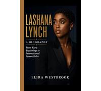 LASHANA LYNCH- A BIOGRAPHY: From Early Beginnings to International Screen Roles