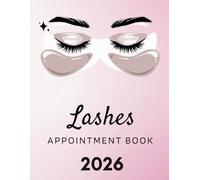 Lashes Appointment Book 2026: Weekly and Daily Dated Planner from 7 AM to 8.45 PM with 15-Minute Slots for Lash Technicians, Eyelash Extension Techs, ... Client Contact Details, 52 Weeks (12 Month).