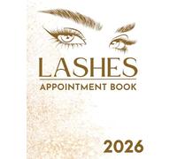 Lashes Appointment Book 2026: Weekly and Daily Dated Planner from 7 AM to 8.45 PM with 15-Minute Slots for Lash Technicians, Eyelash Extension Techs, Beauty Therapist, Salon, 52 Weeks (12 Month).