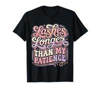 Lashes Longer Than My Patience Actitud de Belleza - Camiseta