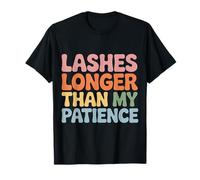 Lashes Longer Than My Patience Actitud de Belleza - Camiseta