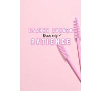 Lashes Longer Then My Patience: Cute Funny Gift for Lash Tech , Lash Artist, Makeup Artist, Salon Owner |Pink Aesthetic Beauty Journal Notebook for Daily Client Notes or Goals