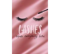Lashes Make Everything Better: A Glam Girl Notebook for Beauty Lovers, Makeup Addicts & Lash Queens: Pretty Pink Beauty & Stylish Lashes Journal - 160 Pages for Writing & Planning, Glossy Paperback.
