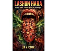 Lashon Hara: How to Protect Yourself Against the Evil Tongue