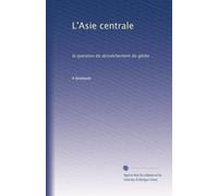 L'Asie centrale: la question du desséchement du globe