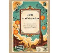 L'Asie en Affiches Rétro: Un voyage à colorier à travers les paysages légendaires de l’Asie (Voyages & Évasion)