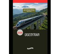 L'Asie en train 2026: Guide complet pour explorer les villes, les montagnes et les côtes d’Asie en train: 65 (Explore the World by Train in 2026)