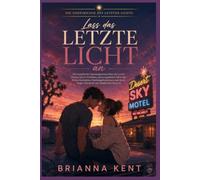 Lass das letzte Licht an: Eine romantische Spannungsgeschichte über zweite Chancen, Ex-Verlobte, einen ungelösten Wüstenfall und Familiengeheimnisse (Buch 3) (Die Geheimnisse des letzten Lichts)