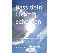 Lass dein Licht scheinen!: Inspirationen und Weisheiten für jeden Tag im Jahr