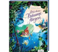 Lass deine Träume fliegen: Eine poetische Reise in traumhaften Bildern (Geschenkbuch)