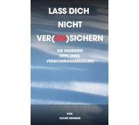Lass dich nicht ver(un)sichern: Die geheimen Tipps eines Versicherungsmaklers