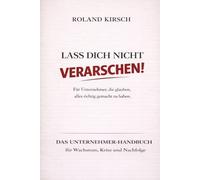 Lass Dich nicht verarschen!: Für Unternehmer, die glauben, alles richtig gemacht zu haben