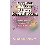 LASS DICH NICHT VON ALLEM BEEINFLUSSEN (FÜR TEENAGER-MÄDCHEN): Leitfaden für Resilienz, Selbstvertrauen, Angstzustände, Gruppenzwang und das Setzen von Grenzen