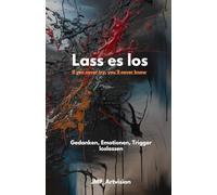 Lass es Los - If you never try, you'll never know: Gedanken Emotionen Trigger loslassen