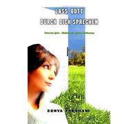 Lass Gott durch dich sprechen: Ein wahrer spiritueller Wegweiser auf dem Weg zum Erwachen