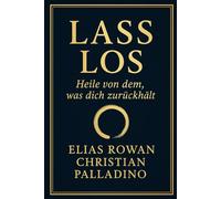 Lass los - Heile von dem, was dich zurückhält: Ein Buch für alle, die neu beginnen wollen (Worte, die heilen)