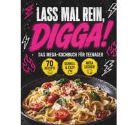 LASS MAL REIN, DIGGA! Das Mega-Kochbuch für Teenager: 70 Rezepte - Snacks • Hauptgerichte • Desserts • Drinks