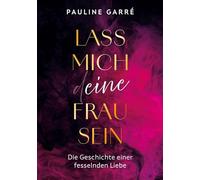 Lass mich deine Frau sein: Die Geschichte einer fesselnden Liebe