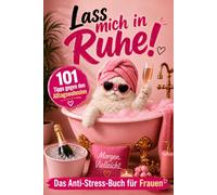 Lass mich in Ruhe! 101 Tipps gegen den Alltagswahnsinn: Das humorvolle Anti-Stress-Buch - Das pefekte Geschenk für Frauen, die ihre Ruhe verdient haben