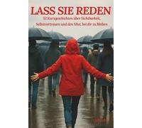 Lass Sie Reden: 52 Kurzgeschichten mit wöchentlichen Impulsen für mehr Selbstvertrauen, Mut und innere Freiheit - ohne Angst, ohne Selbstzweifel