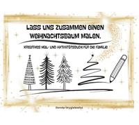 Lass uns zusammen einen Weihnachtsbaum malen, Kreatives Mal- und Aktivitätsbuch für die Familie: Zeichenaktivitätenbuch für die ganze Familie zum ... Wie man einen Weihnachtsbaum zeichnet