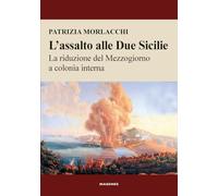 L'assalto alle Due Sicilie. La riduzione del Mezzogiorno a colonia interna (Voci dal Sud)