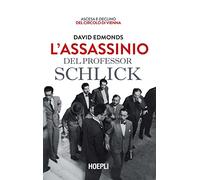 L'assassinio del professor Schlick. Ascesa e declino del Circolo di Vienna (Saggi)