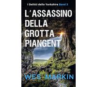 L'Assassinio della Grotta Piangente: I Delitti dello Yorkshire, Libro 3