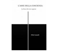 L'Asse della coscienza: La linea che non oppone (Collana dei Libri Radiali)