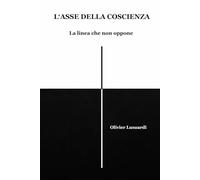 L'Asse della coscienza: La linea che non oppone (Collana dei Libri Radiali)
