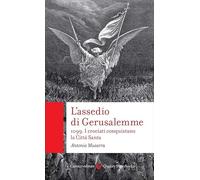 L'assedio di Gerusalemme. 1099. I crociati conquistano la Città Santa (Quality paperbacks)