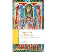 L'assedio di Milano. 1162. Il trionfo del Barbarossa (Quality paperbacks)