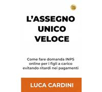 L'assegno unico veloce: Ricevi i contributi INPS per i figli a carico in pochi giorni: procedura pratica passo passo per evitare blocchi e ritardi nei pagamenti