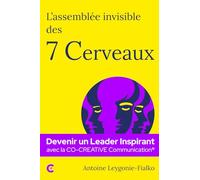 L'assemblée invisible des 7 Cerveaux: Devenir un Leader Inspirant avec la CO-CREATiVE Communication®