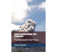 LASSEN VOLCANIC NATIONAL PARK REMEMBERED: Fire Beneath the Pines