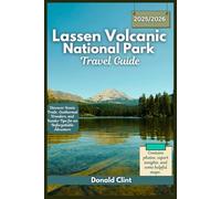 Lassen Volcanic National Park Travel Guide 2025/2026: Discover Scenic Trails, Geothermal Wonders, and Insider Tips for an Unforgettable Adventure (Trailblazer Travel Guides)