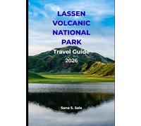 LASSEN VOLCANIC NATIONAL PARK TRAVEL GUIDE 2026: Hiking Trails, Hydrothermal Features, Camping, Lakes & Seasonal Itineraries for Northern California’s Quiet Volcano Park
