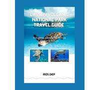 LASSEN VOLCANIC NATIONAL PARK TRAVEL GUIDE: Volcanoes, Lakes, and Timeless California Beauty