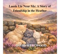 Lassie Lie Near Me: A Story of Friendship in the Heather (Robert Burns for children)